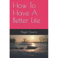 How To Have A Better Life: -