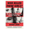 Who Killed These Girls?: The Unsolved Murders That Rocked a Texas Town