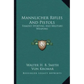 Mannlicher Rifles and Pistols: Famous Sporting and Military Weapons
