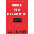 Under New Management: How Leading Organizations Are Upending Business as Usual