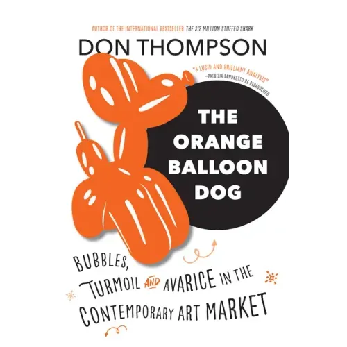 The Orange Balloon Dog: Bubbles, Turmoil and Avarice in the Contemporary Art Market