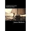 Across Islands and Oceans: A Journey Alone Around the World By Sail and By Foot