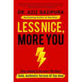 Less Nice, More You: Stop Hiding & Become The Most Bold, Authentic Version Of You Now