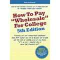 How to Pay "Wholesale" for College - 5th Edition: Financial aid and scholarship "loopholes" that ANY family can use to qualify for 52.4% off the cost