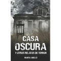 Casa Oscura: Y Otros Relatos de Terror