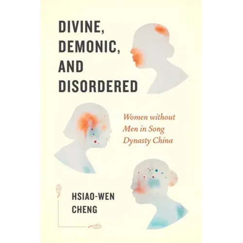 Divine, Demonic, and Disordered: Women without Men in Song Dynasty China