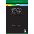 Using Visual Technology in Educational Ethnography: Theory, Method and the Visual