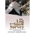 The Log of a Snow Survey: Skiing and working in the Winter World of the Sierra Nevada