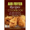 Air Fryer Recipes Cookbook: 50+ Best Healthy Recipes for Your Air Fryer