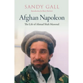 Afghan Napoleon: The Life of Ahmad Shah Massoud