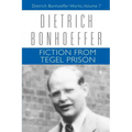 Fiction from Tegel Prison: Dietrich Bonhoeffer Works, Volume 7