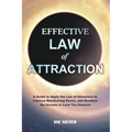 Effective Law of Attraction: A Guide to Apply the Law of Attraction to Improve Manifesting Power, and Manifest the Income or Love You Deserve