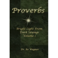 Proverbs: Bright Light from Dark Sayings Volume 1