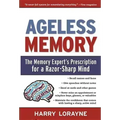 Ageless Memory: The Memory Expert's Prescription for a Razor-Sharp Mind