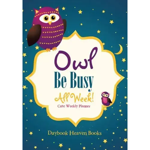 Owl Be Busy All Week! Cute Weekly Planner