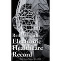Rethinking the Electronic Healthcare Record: Why the Electronic Healthcare Record (Ehr) Failed So Hard, and How It Should Be Redesigned to Support Doc