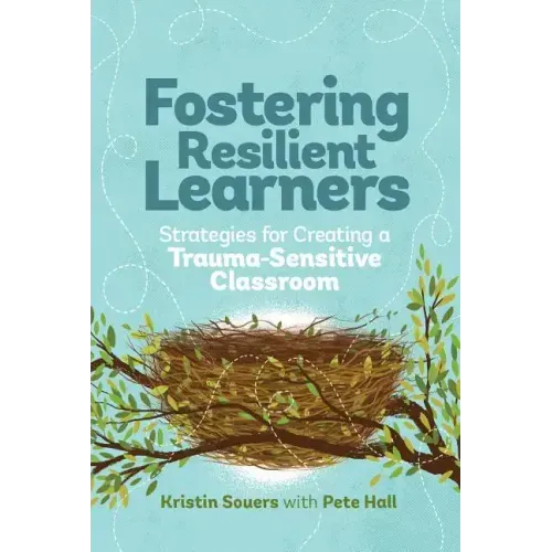 Fostering Resilient Learners: Strategies for Creating a Trauma-Sensitive Classroom