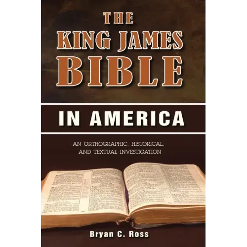 The King James Bible in America: An Orthographic, Historical, and Textual Investigation