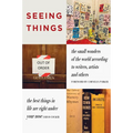 Seeing Things: The Small Wonders of the World According to Writers, Artists and Others