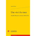 Une Vie a la Trace: Amable Bourzeis, Ecrivain (1606-1672)