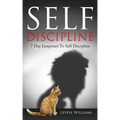 Self Discipline: 7 Day Jumpstart To Self Discipline