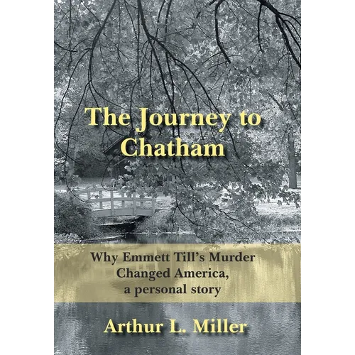 The Journey to Chatham: Why Emmett Till's Murder Changed America, a Personal Story