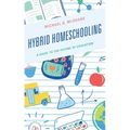 Hybrid Homeschooling: A Guide to the Future of Education