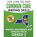 NEW YORK TEST PREP Common Core Writing Skills Writing Arguments and Opinion Pieces Grade 3: Covers the Next Generation ELA Standards