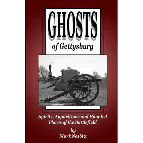Ghosts of Gettysburg: Spirits, Apparitions and Haunted Places on the Battlefield