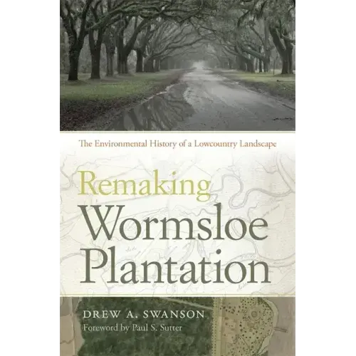 Remaking Wormsloe Plantation: The Environmental History of a Lowcountry Landscape