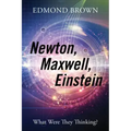 Newton, Maxwell, Einstein: What Were They Thinking?