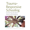 Trauma-Responsive Schooling: Centering Student Voice and Healing