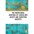 The Matrilineal Heritage of Louisa May Alcott and Christina Rossetti