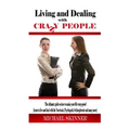 Living and Dealing with Crazy People: The Ultimate Guide On How To Live Your Life Crazy-Proof (Learn to Live And Deal With The Narcissist, Psychopath,