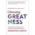 Choosing Greatness: An Evidence-Based Approach to Achieving Exceptional Outcomes