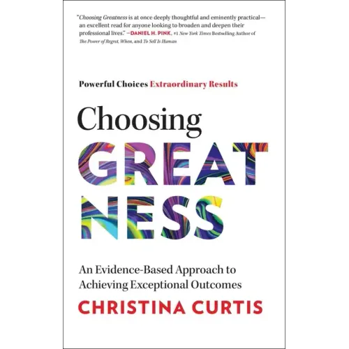 Choosing Greatness: An Evidence-Based Approach to Achieving Exceptional Outcomes