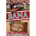 The Road to Bama: Incredible Twists and Improbable Turns Along the Alabama Crimson Tide Recruiting Trail