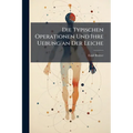 Die Typischen Operationen Und Ihre Uebung an Der Leiche