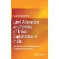 Land Alienation and Politics of Tribal Exploitation in India: Special Focus on Tribal Movement in Koraput District of Odisha