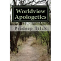 Worldview Apologetics: A Christian Worldview Apologetic Engagement With Advaita Vedanta Hinduism