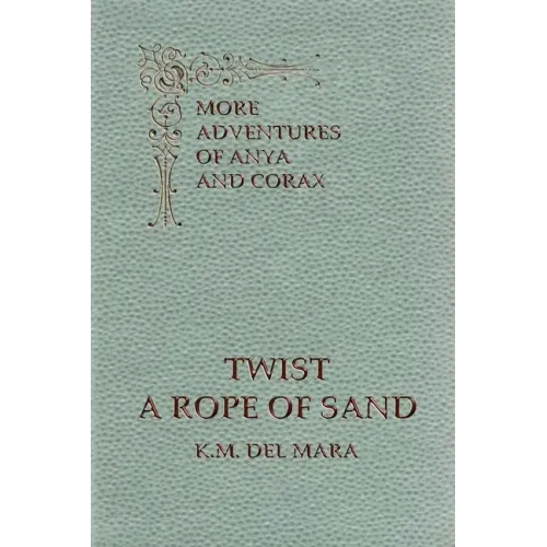 Twist a Rope of Sand, More Adventures of Anya and Corax