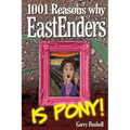 1001 Reasons Why EastEnders Is Pony!: The Encyclopaedic Guide To Everything That's Wrong With Britain's Favourite Soap