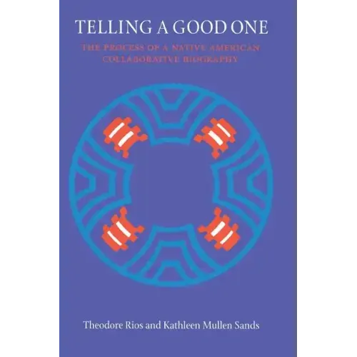 Telling a Good One: The Process of a Native American Collaborative Biography