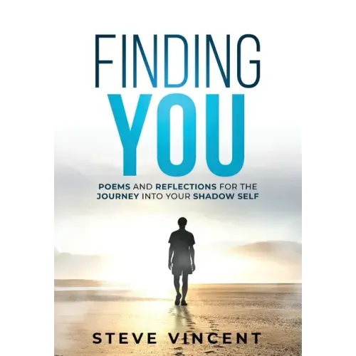 Finding You: Poems and Reflections for the Journey into Your Shadow Self
