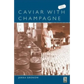 Caviar with Champagne: Common Luxury and the Ideals of the Good Life in Stalin's Russia