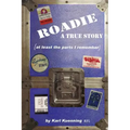 Roadie: A True Story (at Least the Parts I Remember)