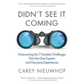 Didn't See It Coming: Overcoming the Seven Greatest Challenges That No One Expects and Everyone Experiences