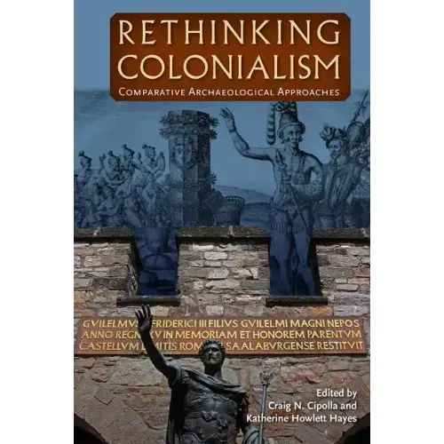 Rethinking Colonialism: Comparative Archaeological Approaches