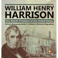 William Henry Harrison: One Month President of the United States Political Biographies Grade 5 Children's Historical Biographies