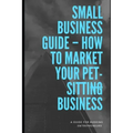 How To Market Your Pet-sitting Business